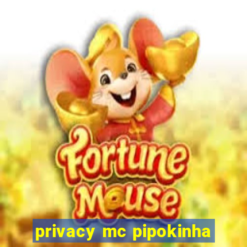 privacy mc pipokinha